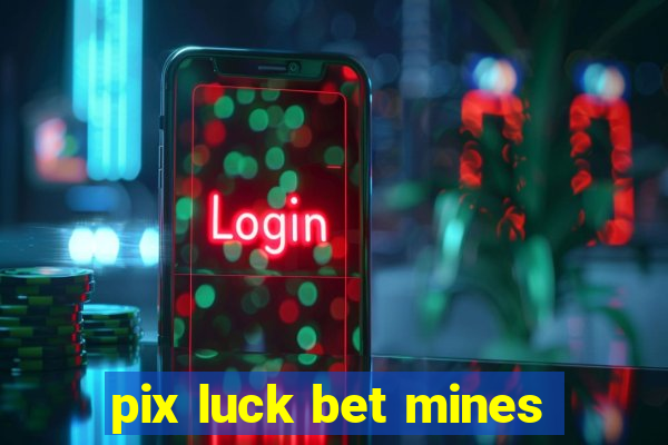 pix luck bet mines